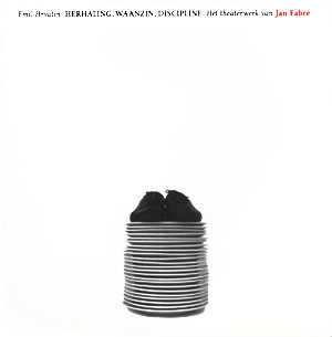 Emil Hrvatin: HERHALING, WAANZIN, DISCIPLINE - Het
theaterwerk van Jan Fabre (1994)