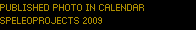 PUBLISHED PHOTO IN CALENDAR
SPELEOPROJECTS 2009 PUBLISHED PHOTO IN CALENDAR
SPELEOPROJECTS 2009