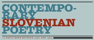 Contemporary Slovenian Poetry - 10 poets born between 1960 and 1969