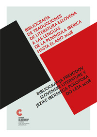 BIBLIOGRAFÍA DE TRADUCCIONES DE LITERATURA ESLOVENA A LAS LENGUAS DE LA PENÍNSULA IBÉRICA HASTA EL AÑO 2008 / BIBLIOGRAFIJA PREVODOV SLOVENSKE LITERATURE V JEZIKE IBERSKEGA POLOTOKA DO LETA 2008
