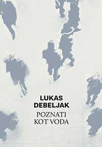 Lukas Debeljak - Poznati kot voda