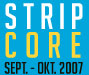 Strip Core sept. - okt. 2007